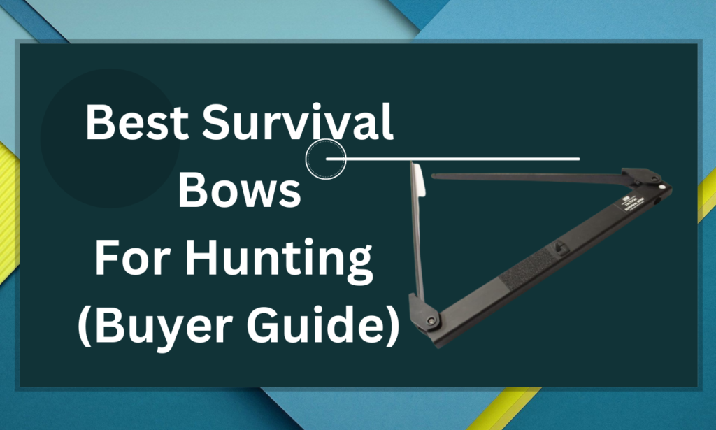 Best Survival Bows For Hunting (Buyer Guide)
