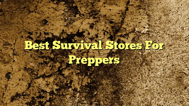 Best Survival Stores For Preppers