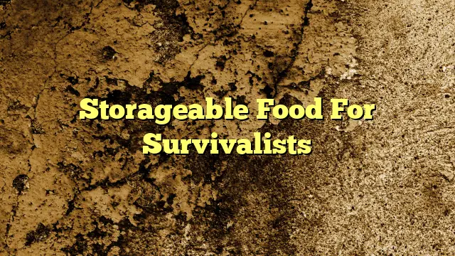 Storageable Food For Survivalists