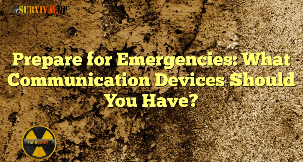 Prepare for Emergencies: What Communication Devices Should You Have?