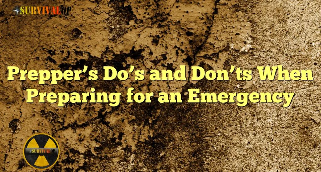 Prepper’s Do’s and Don’ts When Preparing for an Emergency